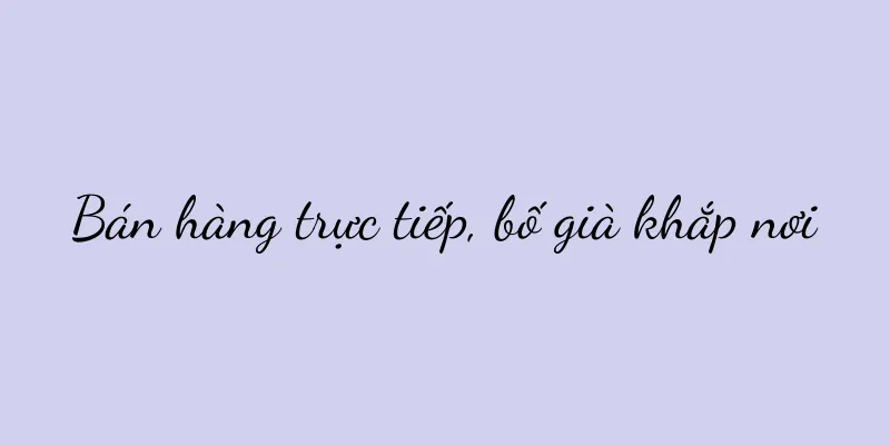 Bán hàng trực tiếp, bố già khắp nơi