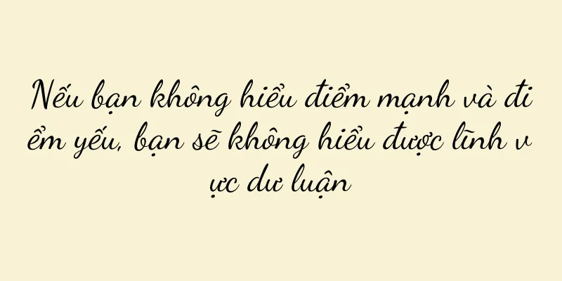 Nếu bạn không hiểu điểm mạnh và điểm yếu, bạn sẽ không hiểu được lĩnh vực dư luận
