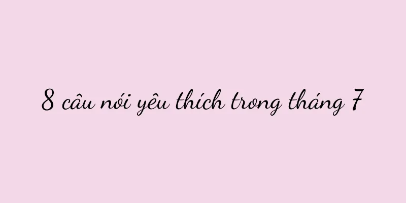 8 câu nói yêu thích trong tháng 7