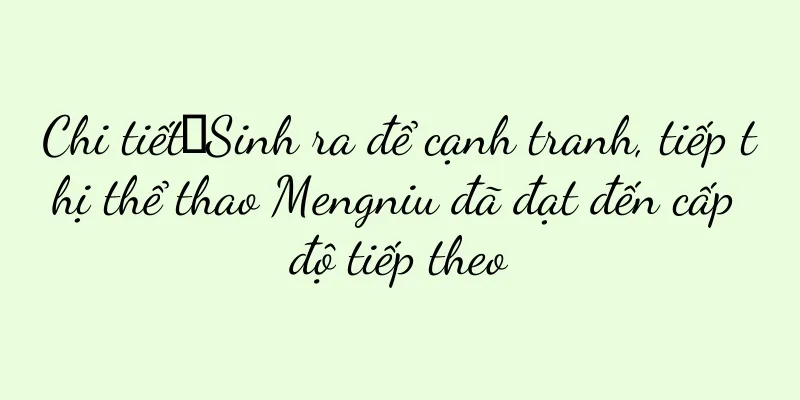 Chi tiết｜Sinh ra để cạnh tranh, tiếp thị thể thao Mengniu đã đạt đến cấp độ tiếp theo