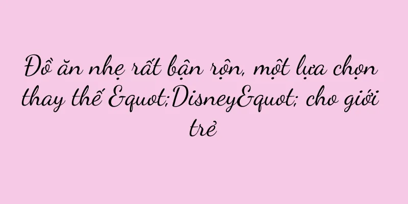 Đồ ăn nhẹ rất bận rộn, một lựa chọn thay thế "Disney" cho giới trẻ