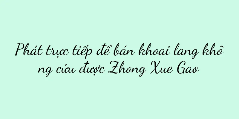 Phát trực tiếp để bán khoai lang không cứu được Zhong Xue Gao