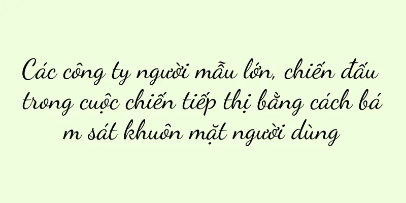Các công ty người mẫu lớn, chiến đấu trong cuộc chiến tiếp thị bằng cách bám sát khuôn mặt người dùng
