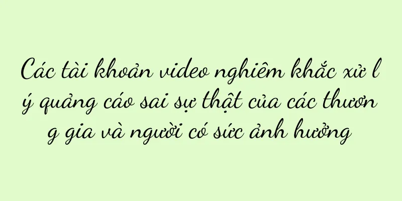Các tài khoản video nghiêm khắc xử lý quảng cáo sai sự thật của các thương gia và người có sức ảnh hưởng