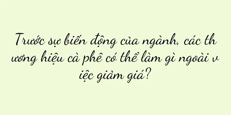 Trước sự biến động của ngành, các thương hiệu cà phê có thể làm gì ngoài việc giảm giá?