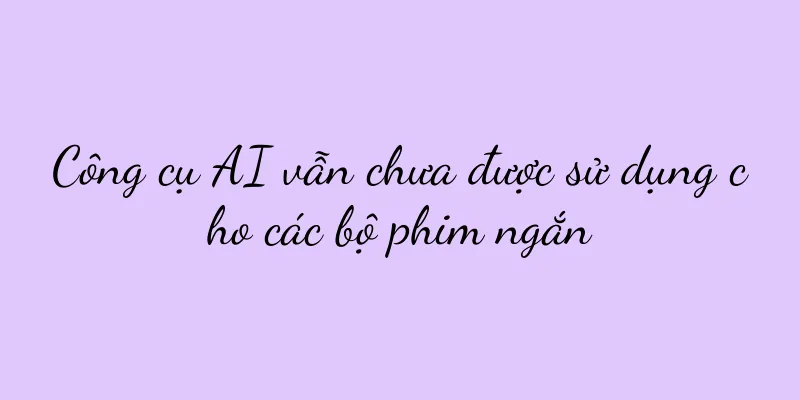 Công cụ AI vẫn chưa được sử dụng cho các bộ phim ngắn
