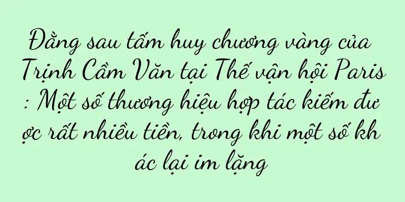Đằng sau tấm huy chương vàng của Trịnh Cầm Văn tại Thế vận hội Paris: Một số thương hiệu hợp tác kiếm được rất nhiều tiền, trong khi một số khác lại im lặng