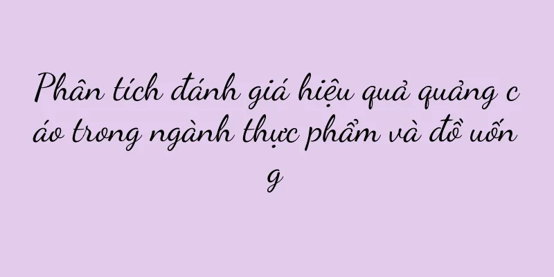 Phân tích đánh giá hiệu quả quảng cáo trong ngành thực phẩm và đồ uống