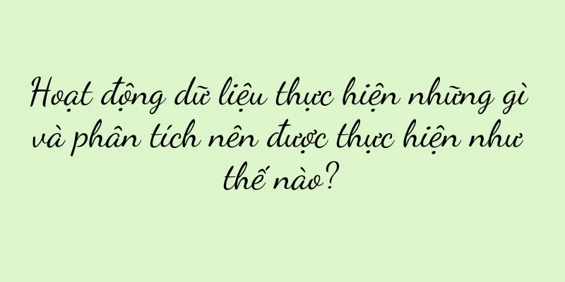 Hoạt động dữ liệu thực hiện những gì và phân tích nên được thực hiện như thế nào?