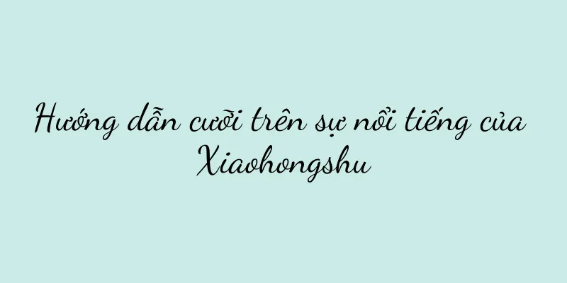 Hướng dẫn cưỡi trên sự nổi tiếng của Xiaohongshu