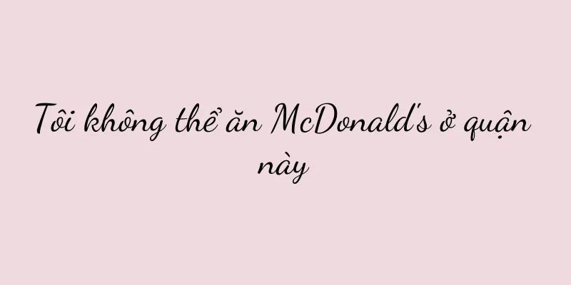 Tôi không thể ăn McDonald's ở quận này