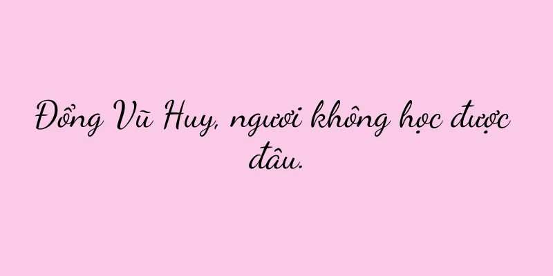 Đổng Vũ Huy, ngươi không học được đâu.