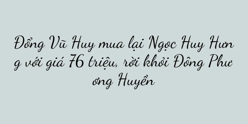 Đổng Vũ Huy mua lại Ngọc Huy Hưng với giá 76 triệu, rời khỏi Đông Phương Huyền