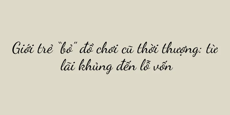 Giới trẻ “bỏ” đồ chơi cũ thời thượng: từ lãi khủng đến lỗ vốn