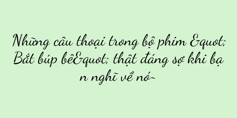Những câu thoại trong bộ phim "Bắt búp bê" thật đáng sợ khi bạn nghĩ về nó~