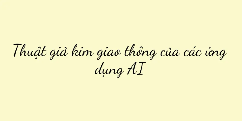 Thuật giả kim giao thông của các ứng dụng AI
