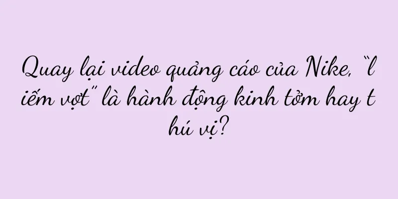 Quay lại video quảng cáo của Nike, “liếm vợt” là hành động kinh tởm hay thú vị?