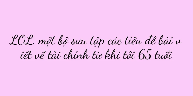 LOL, một bộ sưu tập các tiêu đề bài viết về tài chính từ khi tôi 65 tuổi