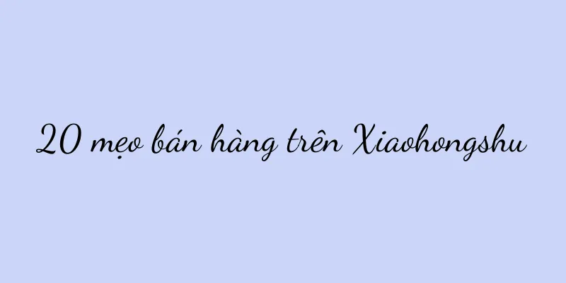 20 mẹo bán hàng trên Xiaohongshu