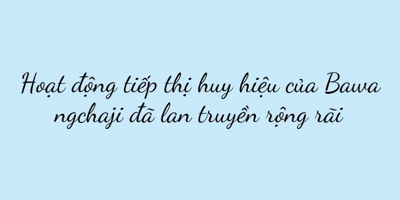 Hoạt động tiếp thị huy hiệu của Bawangchaji đã lan truyền rộng rãi