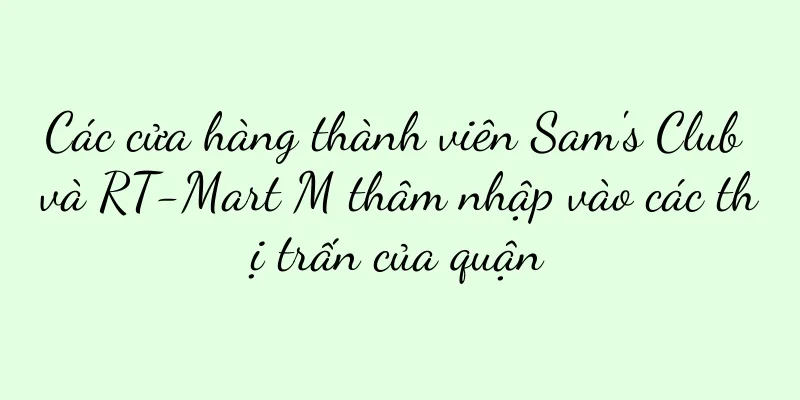 Các cửa hàng thành viên Sam's Club và RT-Mart M thâm nhập vào các thị trấn của quận