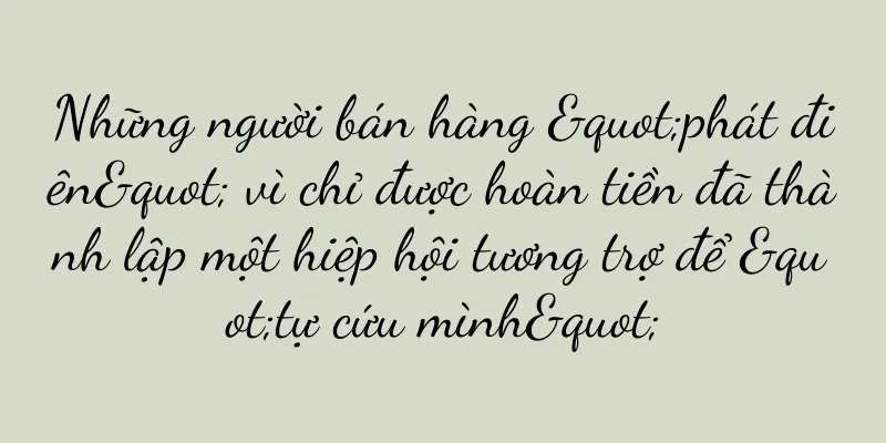 Những người bán hàng "phát điên" vì chỉ được hoàn tiền đã thành lập một hiệp hội tương trợ để "tự cứu mình"