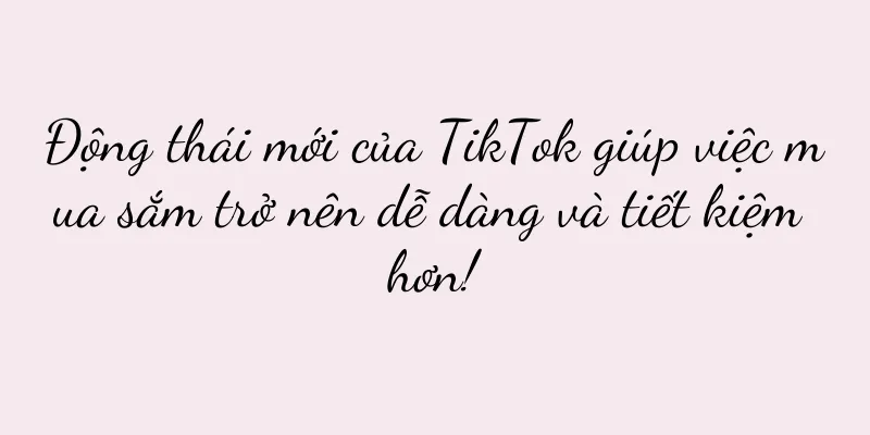 Động thái mới của TikTok giúp việc mua sắm trở nên dễ dàng và tiết kiệm hơn!