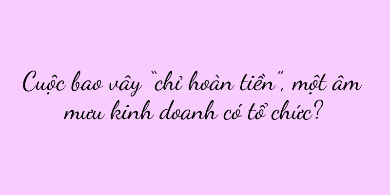 Cuộc bao vây “chỉ hoàn tiền”, một âm mưu kinh doanh có tổ chức?