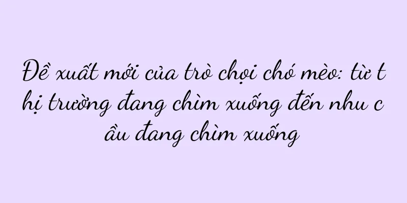 Đề xuất mới của trò chọi chó mèo: từ thị trường đang chìm xuống đến nhu cầu đang chìm xuống