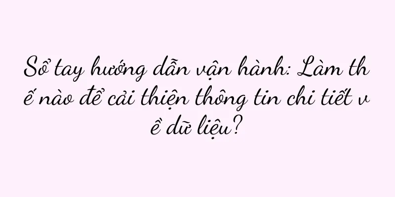 Sổ tay hướng dẫn vận hành: Làm thế nào để cải thiện thông tin chi tiết về dữ liệu?