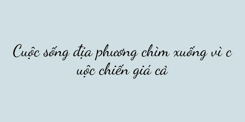 Cuộc sống địa phương chìm xuống vì cuộc chiến giá cả