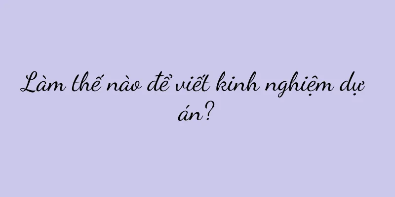 Làm thế nào để viết kinh nghiệm dự án?