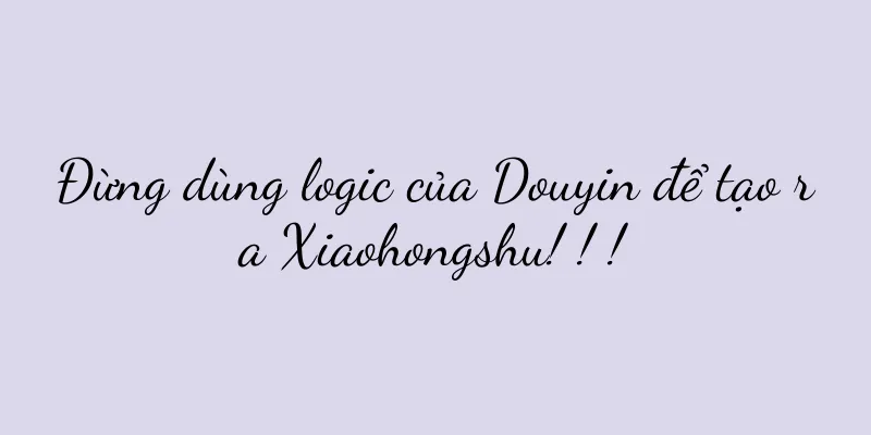 Đừng dùng logic của Douyin để tạo ra Xiaohongshu! ! !