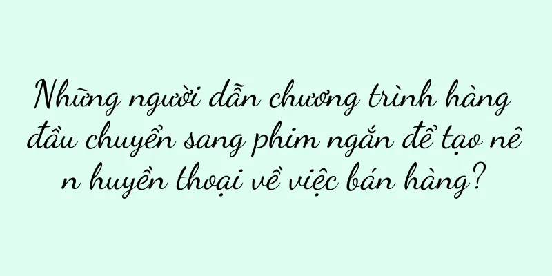 Những người dẫn chương trình hàng đầu chuyển sang phim ngắn để tạo nên huyền thoại về việc bán hàng?