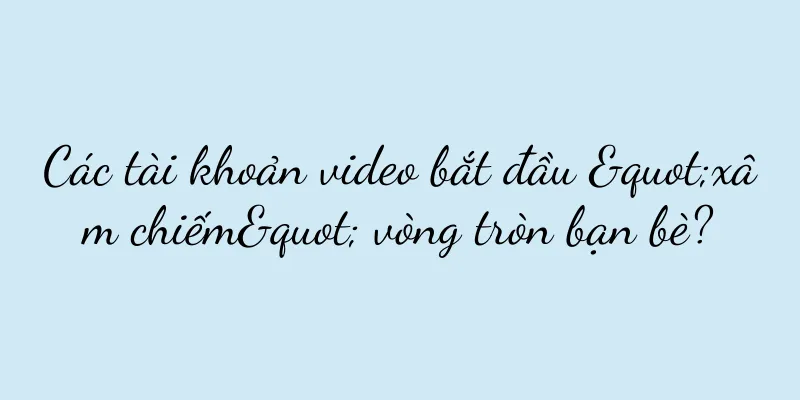 Các tài khoản video bắt đầu "xâm chiếm" vòng tròn bạn bè?