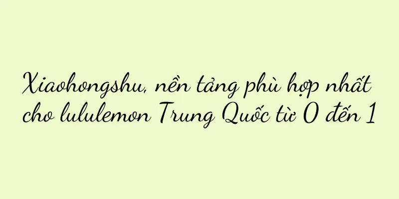 Xiaohongshu, nền tảng phù hợp nhất cho lululemon Trung Quốc từ 0 đến 1
