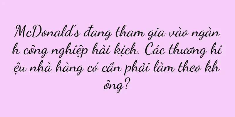 McDonald’s đang tham gia vào ngành công nghiệp hài kịch. Các thương hiệu nhà hàng có cần phải làm theo không?