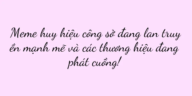 Meme huy hiệu công sở đang lan truyền mạnh mẽ và các thương hiệu đang phát cuồng!