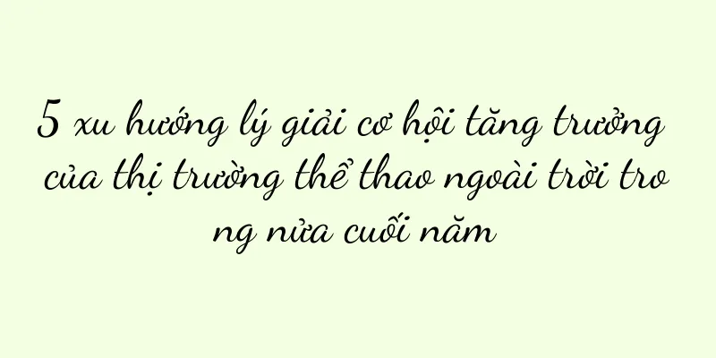 5 xu hướng lý giải cơ hội tăng trưởng của thị trường thể thao ngoài trời trong nửa cuối năm