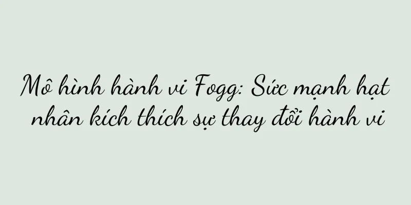 Mô hình hành vi Fogg: Sức mạnh hạt nhân kích thích sự thay đổi hành vi