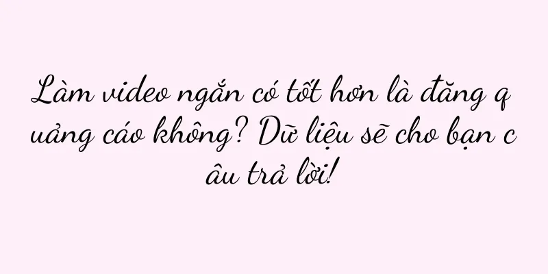 Làm video ngắn có tốt hơn là đăng quảng cáo không? Dữ liệu sẽ cho bạn câu trả lời!