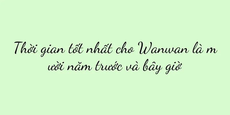 Thời gian tốt nhất cho Wanwan là mười năm trước và bây giờ
