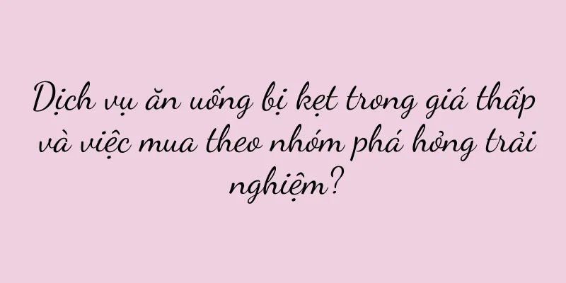 Dịch vụ ăn uống bị kẹt trong giá thấp và việc mua theo nhóm phá hỏng trải nghiệm?