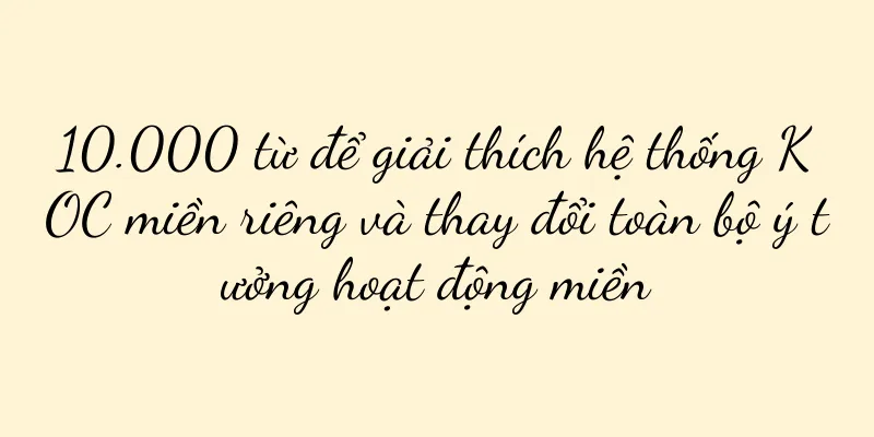 10.000 từ để giải thích hệ thống KOC miền riêng và thay đổi toàn bộ ý tưởng hoạt động miền