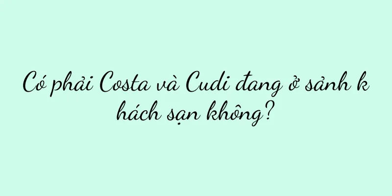 Có phải Costa và Cudi đang ở sảnh khách sạn không?