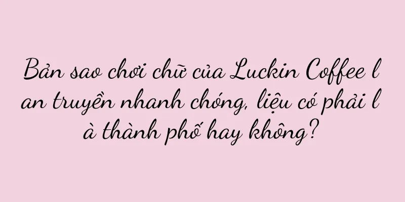 Bản sao chơi chữ của Luckin Coffee lan truyền nhanh chóng, liệu có phải là thành phố hay không?