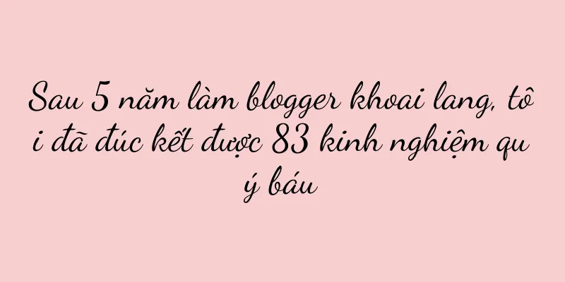 Sau 5 năm làm blogger khoai lang, tôi đã đúc kết được 83 kinh nghiệm quý báu