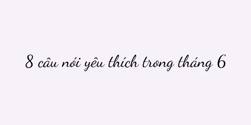8 câu nói yêu thích trong tháng 6