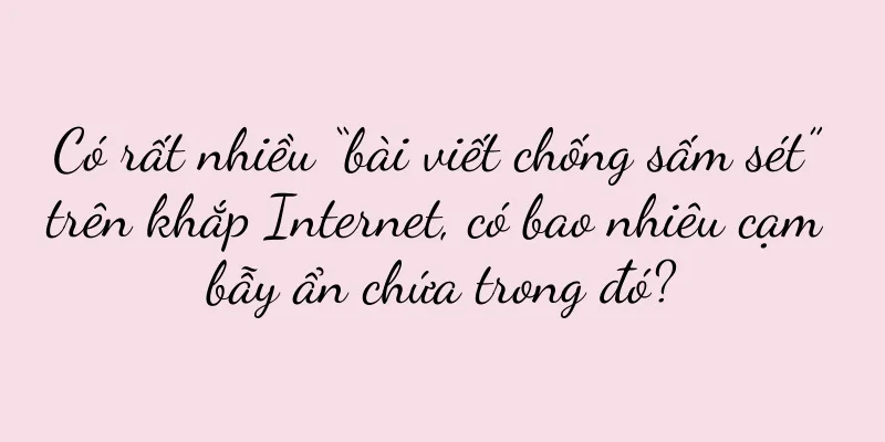 Có rất nhiều “bài viết chống sấm sét” trên khắp Internet, có bao nhiêu cạm bẫy ẩn chứa trong đó?