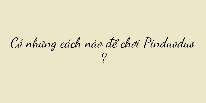 Có những cách nào để chơi Pinduoduo?